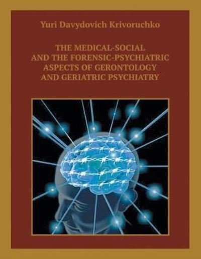 Cover for Yuri Davydovich Krivoruchko · The Medical-Social and the Forensic-Psychiatric Aspects of Gerontology and Geriatric Psychiatry (Pocketbok) (2017)