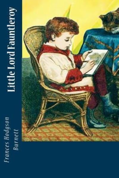 Little Lord Fauntleroy - Frances Hodgson Burnett - Books - Createspace Independent Publishing Platf - 9781544006192 - March 1, 2017