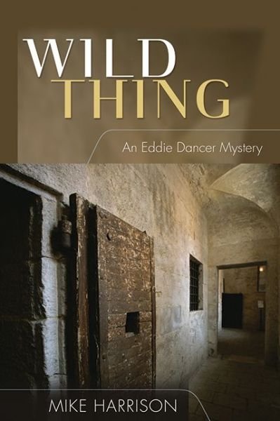 Cover for Mike Harrison · Wild Thing: an Eddie Dancer Mystery (Hardcover bog) (2006)
