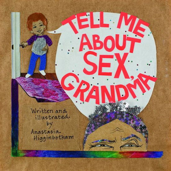 Cover for Anastasia Higginbotham · Tell Me About Sex, Grandma (Board book) (2017)