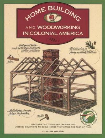 Cover for C. Keith Wilbur · Homebuilding and Woodworking - Illustrated Living History Series (Paperback Book) [1st edition] (1992)