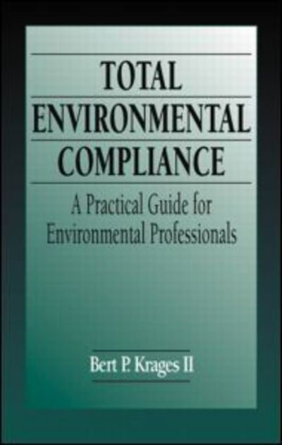 Cover for Krages II, Bert P. (Attorney at Law, Portland, Oregon, USA) · Total Environmental Compliance: A Practical Guide for Environmental Professionals (Hardcover Book) (2000)