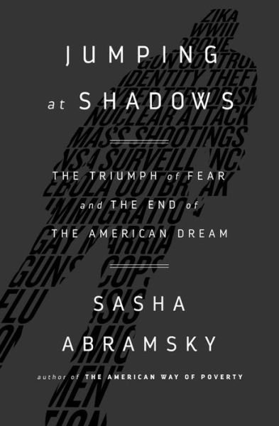 Cover for Sasha Abramsky · Jumping at Shadows: The Triumph of Fear and the End of the American Dream (Gebundenes Buch) (2017)
