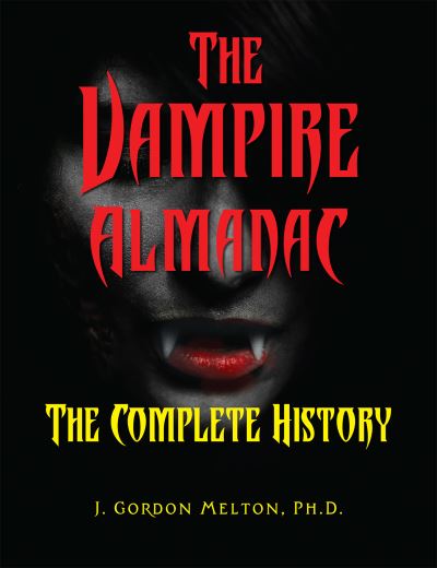 Cover for J. Gordon Melton · The Vampire Almanac: The Complete History - Real Unexplained! (Paperback Book) (2021)