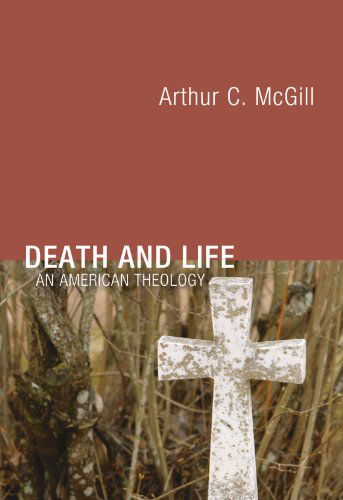 Cover for Arthur C. Mcgill · Death and Life: an American Theology (Paperback Book) (2003)