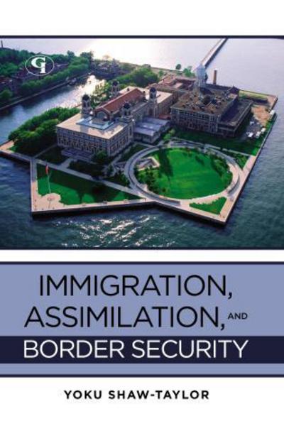 Cover for Yoku Shaw-taylor · Immigration, Assimilation, and Border Security (Gebundenes Buch) (2011)