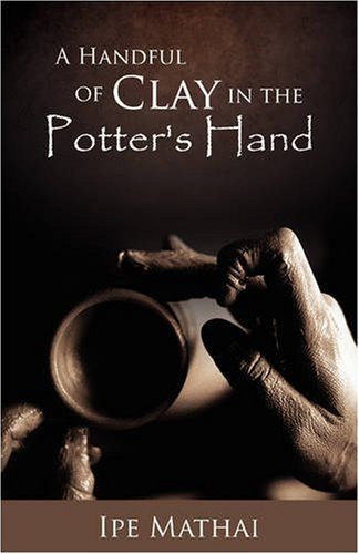 Cover for Ipe Mathai · A Handful of Clay in the Potter's Hand (Paperback Bog) (2008)