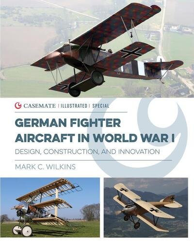 Cover for Mark C. Wilkins · German Fighter Aircraft in World War I: Design, Construction and Innovation - Casemate Illustrated Special (Hardcover bog) (2019)
