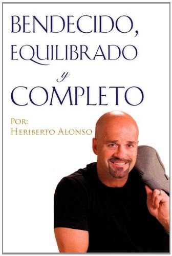 Cover for Heriberto Alonso · Bendecido, Equilibrado Y Completo (Paperback Book) [Spanish edition] (2010)