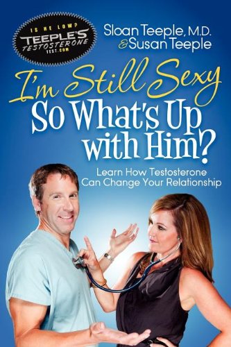 Cover for Sloan Teeple · I'm Still Sexy So What's Up with Him?: Learn How Testosterone Can Change Your Relationship (Paperback Book) (2012)