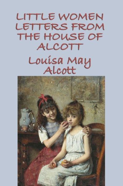 Little Women Letters from the House of Alcott - Louisa May Alcott - Książki - SMK Books - 9781617209192 - 12 kwietnia 2013