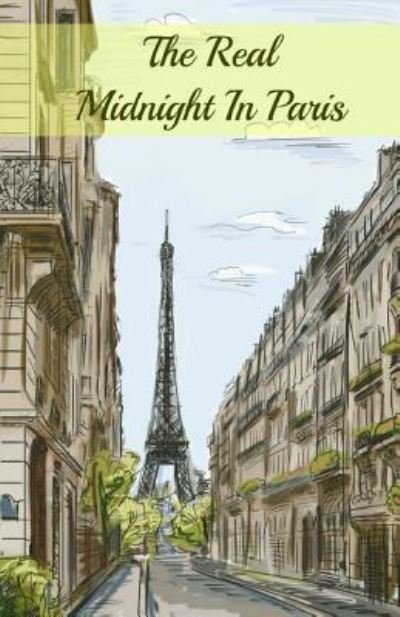 Cover for Brody Paul · The Real Midnight In Paris: A History of the Expatriate Writers in Paris That Made Up the Lost Generation (Paperback Book) (2016)