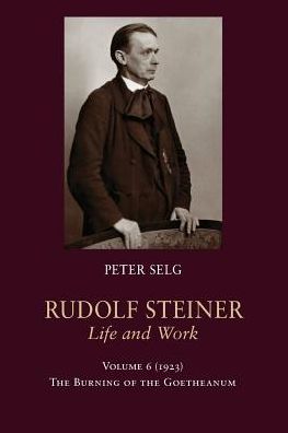 Cover for Peter Selg · Rudolf Steiner, Life and Work: 1923: The Burning of the Goetheanum - Rudolf Steiner, Life and Work (Paperback Book) (2018)