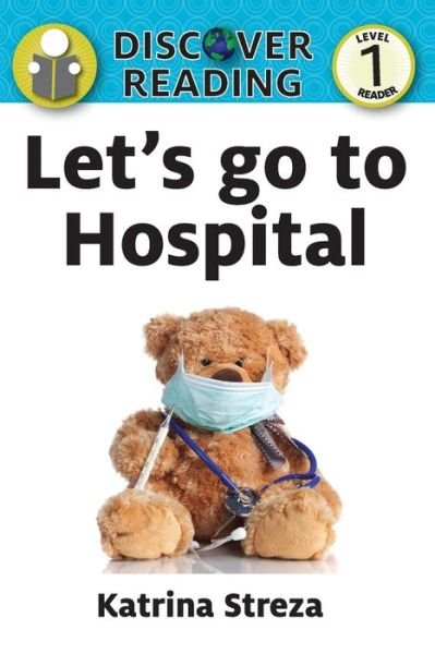 Let's Go to the Hospital - Katrina Streza - Books - Xist Publishing - 9781623954192 - April 15, 2015