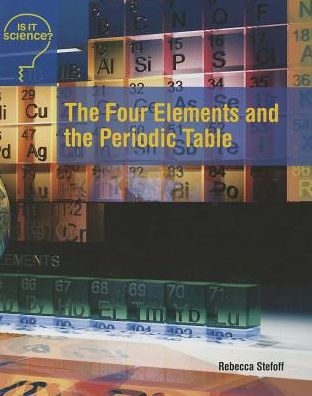 Cover for Rebecca Stefoff · The Four Elements and the Periodic Table (Is It Science?) (Paperback Book) (2014)