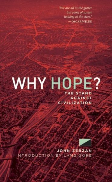 Cover for John Zerzan · Why Hope?: The Stand Against Civilization (Paperback Book) (2015)