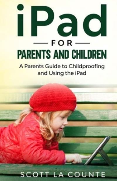 Ipad for Parents and Children - Scott La Counte - Books - SL Editions - 9781629176192 - December 18, 2019