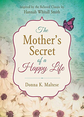 Cover for Donna K. Maltese · The Mother's Secret of a Happy Life: Inspired by the Beloved Classic by Hannah Whitall Smith (Paperback Book) [Gld edition] (2015)