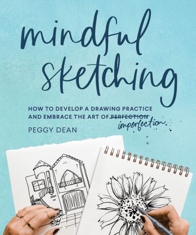 Cover for Peggy Dean · Mindful Sketching: How to Develop a Drawing Practice and Embrace the Art of Imperfection (Paperback Book) (2022)