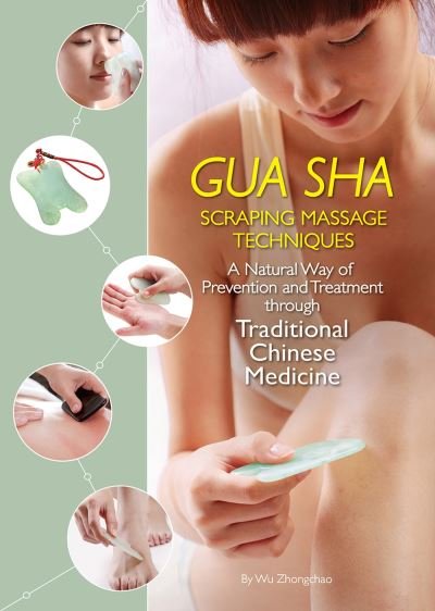 Cover for Zhongchao Wu · Gua Sha Scraping Massage Techniques: A Natural Way of Prevention and Treatment through Traditional Chinese Medicine (Taschenbuch) [Second edition] (2024)