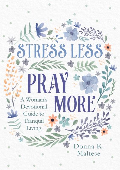 Stress Less, Pray More - Donna K. Maltese - Inne - Barbour Publishing, Incorporated - 9781636093192 - 1 lipca 2022