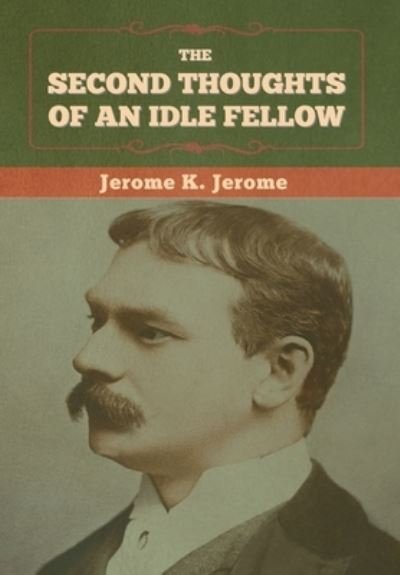Cover for Jerome K Jerome · The Second Thoughts of an Idle Fellow (Inbunden Bok) (2022)