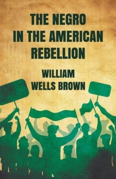 Cover for William Wells Brown · Negro in the American Rebellion (Bok) (2022)