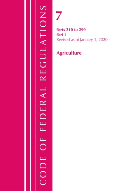 Cover for Office Of The Federal Register (U.S.) · Code of Federal Regulations, Title 07 Agriculture 210-299, Revised as of January 1, 2020 - Code of Federal Regulations, Title 07 Agriculture (Paperback Book) (2021)