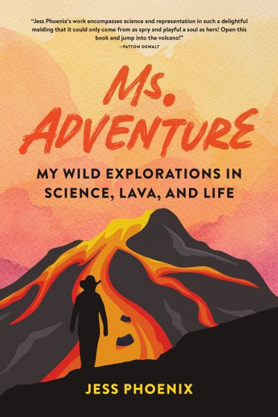 Cover for Jess Phoenix · Ms. Adventure: My Wild Explorations in Science, Lava, and Life (Paperback Book) (2023)