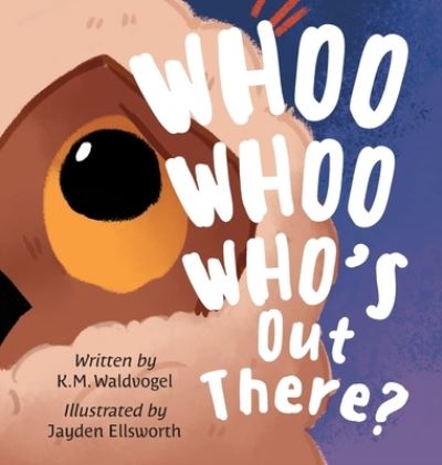 Whoo Whoo Who's Out There? - K M Waldvogel - Books - Orange Hat Publishing - 9781645383192 - October 12, 2021