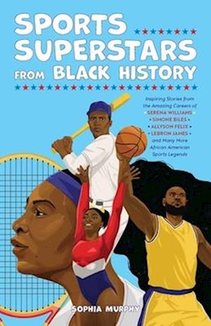 Cover for Sophia Murphy · Sports Superstars from Black History: Inspiring Stories from the Amazing Careers of Serena Williams, Simone Biles, Allyson Felix, Lebron James, and Many More African American Sports Legends (Paperback Book) (2024)