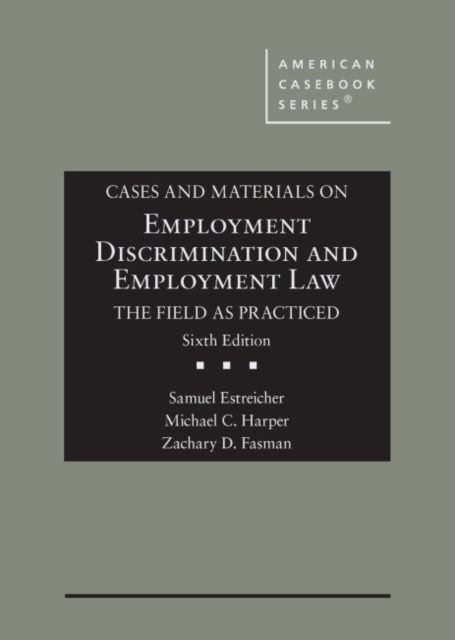 Cover for Samuel Estreicher · Cases and Materials on Employment Discrimination and Employment Law, the Field as Practiced - American Casebook Series (Hardcover Book) [6 Revised edition] (2022)