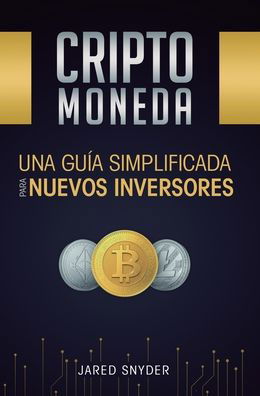 Cover for Snyder Jared Snyder · Criptomoneda: Una Guia Simplificada Para Nuevos Inversores (Inbunden Bok) (2020)