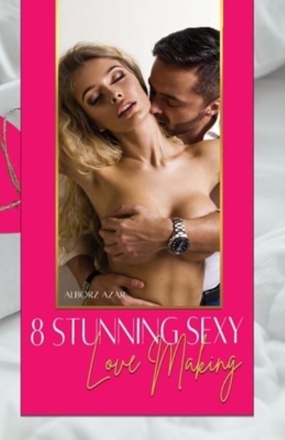 8 Stunning Sexy Lovemaking - Alborz Azar - Livros - Writers Publishing House - 9781648733192 - 29 de novembro de 2022