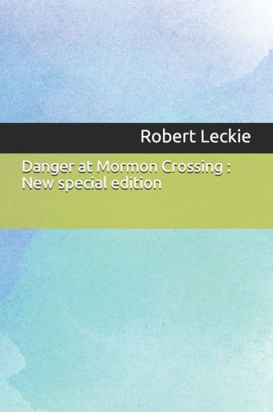 Danger at Mormon Crossing - Robert Leckie - Books - Independently Published - 9781671151192 - December 3, 2019