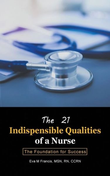 Cover for Ccrn Francis · The 21 Indispensable Qualities of a Nurse (Paperback Book) (2019)