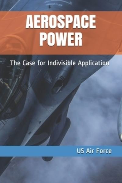 Aerospace Power - Us Air Force - Libros - Independently Published - 9781674501192 - 11 de diciembre de 2019