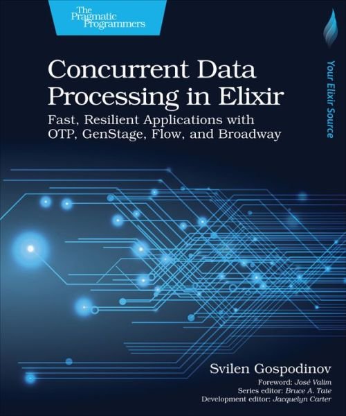 Concurrent Data Processing in Elixir: Fast, Resilient Applications with OTP, GenStage, Flow, and Broadway - Svilen Gospodinov - Kirjat - The Pragmatic Programmers - 9781680508192 - tiistai 31. elokuuta 2021