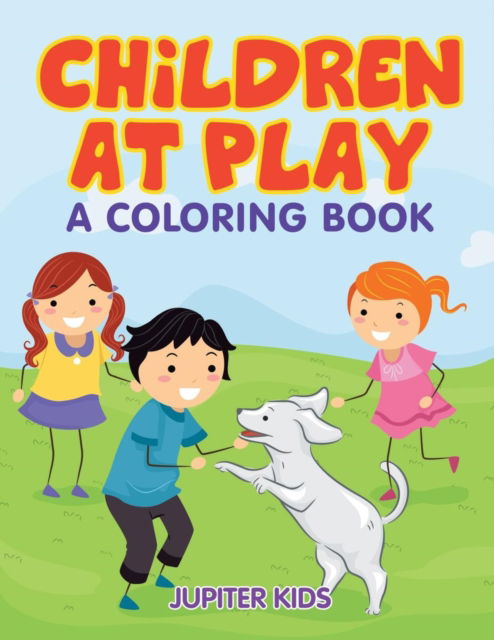 Cover for Jupiter Kids · Children at Play (A Coloring Book) (Paperback Book) (2015)
