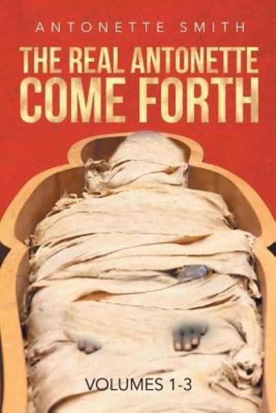 Cover for Antonette Smith · The Real Antonette Come Forth Vol. 1-3 (Paperback Book) (2016)