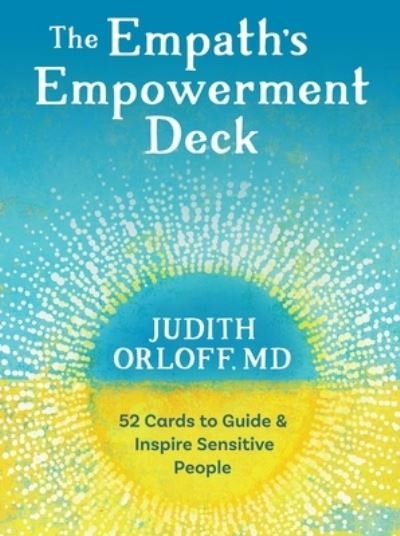 The Empath's Empowerment Deck: 52 Cards to Guide and Inspire Sensitive People - Judith Orloff - Kirjat - Sounds True Inc - 9781683648192 - tiistai 23. marraskuuta 2021