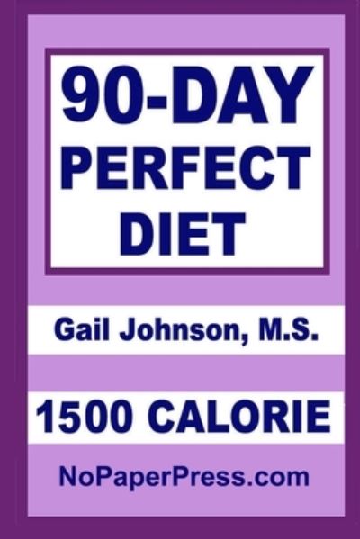 Cover for Gail Johnson · 90-Day Perfect Diet - 1500 Calorie (Paperback Book) (2019)