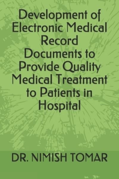 Cover for Nimish Tomar · Development of Electronic Medical Record Documents to Provide Quality Medical Treatment to Patients in Hospital (Paperback Book) (2019)