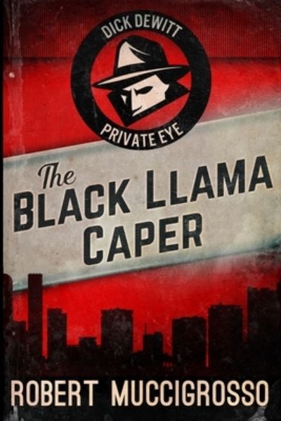 Cover for Robert Muccigrosso · The Black Llama Caper (Dick DeWitt Mysteries Book 1) (Paperback Book) (2021)