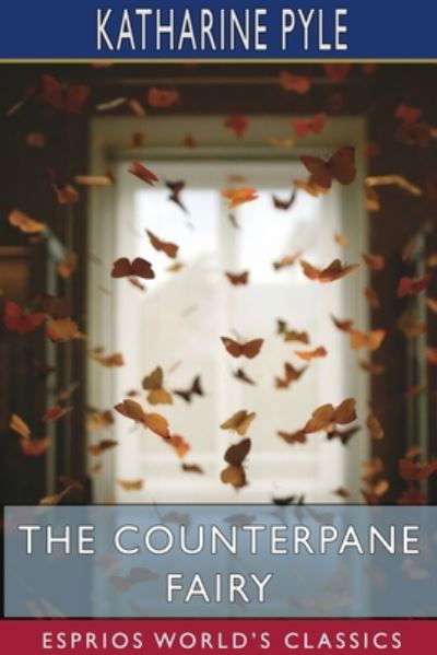 Katharine Pyle · The Counterpane Fairy (Esprios Classics) (Taschenbuch) (2024)
