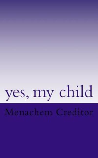 Cover for Menachem Creditor · Yes, My Child (Paperback Book) (2018)