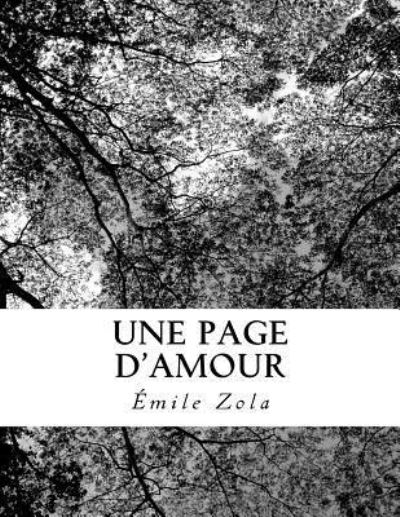 Une Page d'Amour - Emile Zola - Kirjat - Createspace Independent Publishing Platf - 9781727131192 - torstai 6. syyskuuta 2018