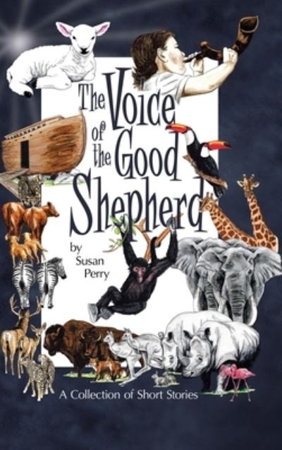 Voice of the Good Shepherd - Susan Perry - Kirjat - AuthorHouse - 9781728345192 - maanantai 9. maaliskuuta 2020