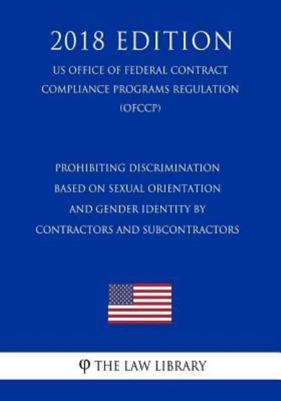 Prohibiting Discrimination Based on Sexual Orientation and Gender Identity by Contractors and Subcontractors - The Law Library - Boeken - Createspace Independent Publishing Platf - 9781729869192 - 27 november 2018
