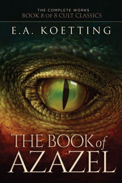 Cover for E a Koetting · The Book of Azazel: Grimoire of the Damned - Complete Works of E.A. Koetting (Paperback Book) (2018)